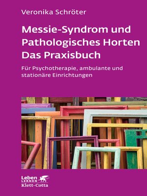cover image of Messie-Syndrom und Pathologisches Horten – Das Praxisbuch (Leben Lernen, Bd. ?)